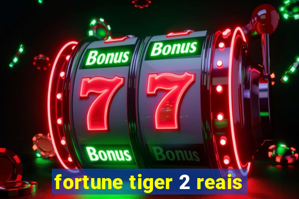 fortune tiger 2 reais